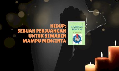 HIDUP: SEBUAH PERJUANGAN UNTUK SEMAKIN MAMPU MENCINTA