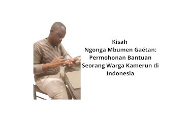 The Story of Ngonga Mbumen Gaëtan: A Cameroonian Resident in Indonesia Asks for Help