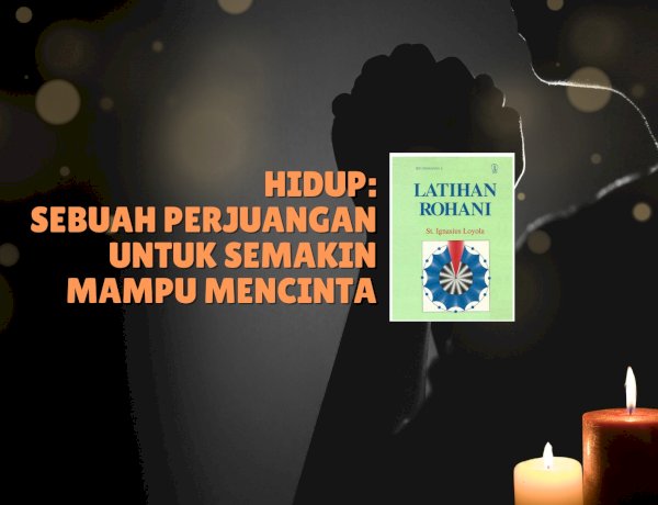 HIDUP: SEBUAH PERJUANGAN UNTUK SEMAKIN MAMPU MENCINTA
