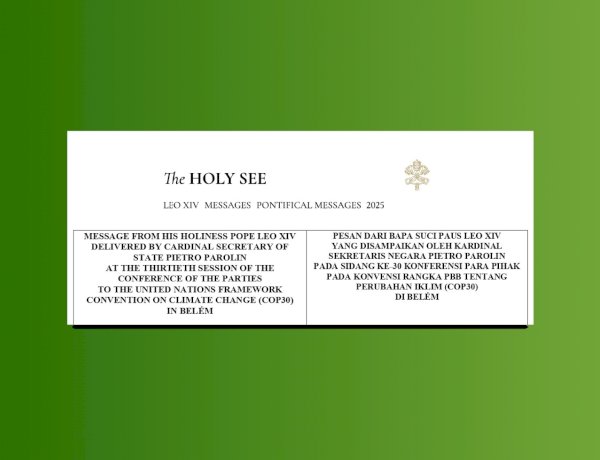 PESAN DARI BAPA SUCI PAUS LEO XIV YANG DISAMPAIKAN OLEH KARDINAL SEKRETARIS NEGARA PIETRO PAROLIN PADA SIDANG KE-30 KONFERENSI PARA PIHAK PADA KONVENSI RANGKA PBB TENTANG PERUBAHAN IKLIM (COP30) DI BELÉM
