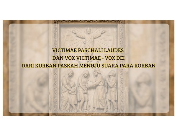Victimae Paschali Laudes dan Vox Victimae - Vox Dei Dari Kurban Paskah Menuju Suara Para Korban
