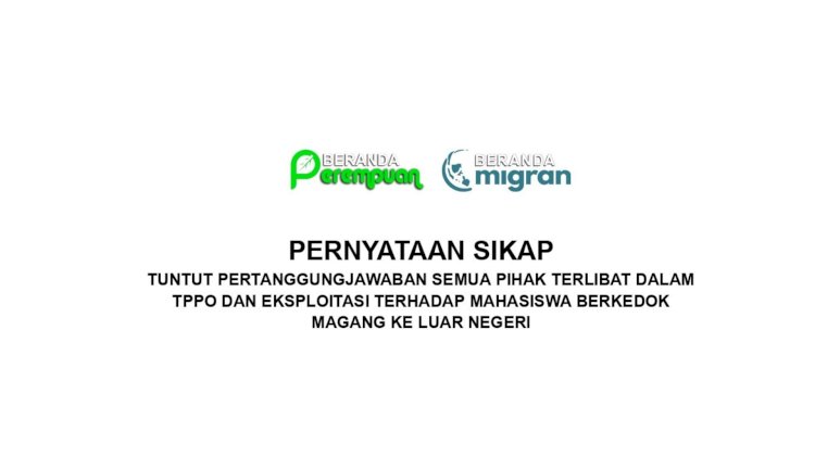 PERNYATAAN SIKAP TUNTUT PERTANGGUNGJAWABAN SEMUA PIHAK TERLIBAT DALAM TPPO DAN EKSPLOITASI TERHADAP MAHASISWA BERKEDOK MAGANG KE LUAR NEGERI