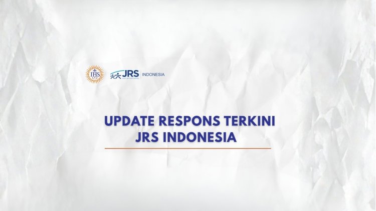 UPDATE RESPONS TERKINI JRS INDONESIA