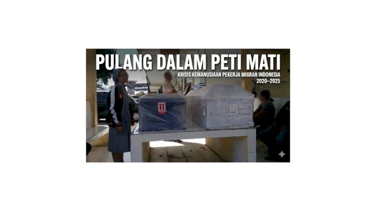 PULANG DALAM PETI MATI KRISIS KEMANUSIAAN PEKERJA MIGRAN INDONESIA  2020–2025
