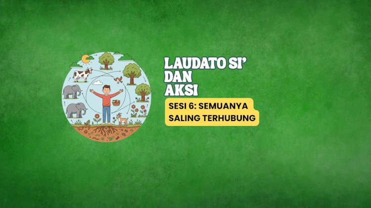 LAUDATO SI’ DAN AKSI 6