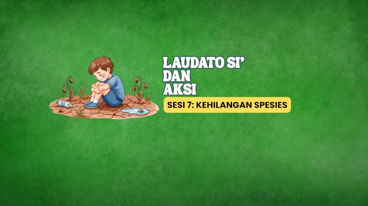 LAUDATO SI’ DAN AKSI 7